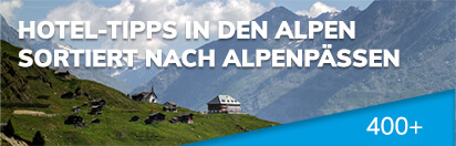 Hotel-Tipps in den Alpen sortiert nach Alpenpässen